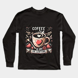 coffee is my valentine - coffee is my valentine, coffee is my valentine sweatshirt, iced coffee is my valentine Long Sleeve T-Shirt